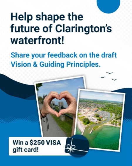 Text: Help shape the future of Clarington's waterfront! Share your feedback on the draft Vision & Guiding Principles. Win a $250 VISA gift card